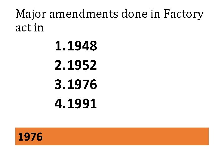 Major amendments done in Factory act in 1. 1948 2. 1952 3. 1976 4.