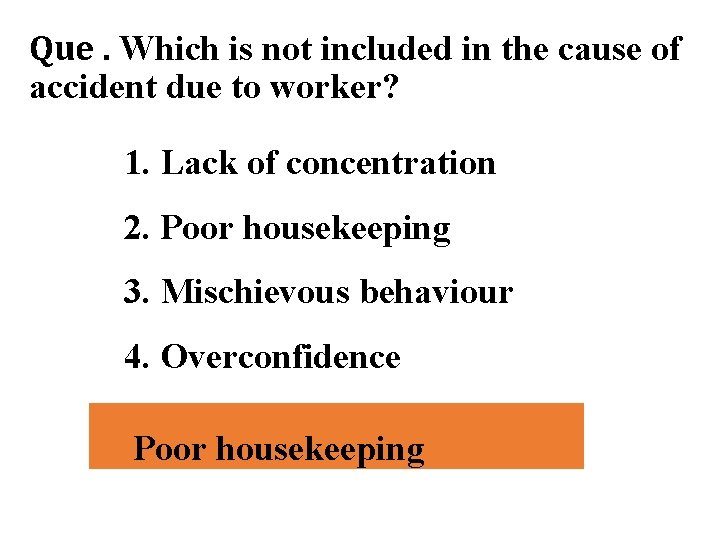 Que. Which is not included in the cause of accident due to worker? 1.