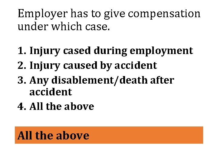 Employer has to give compensation under which case. 1. Injury cased during employment 2.