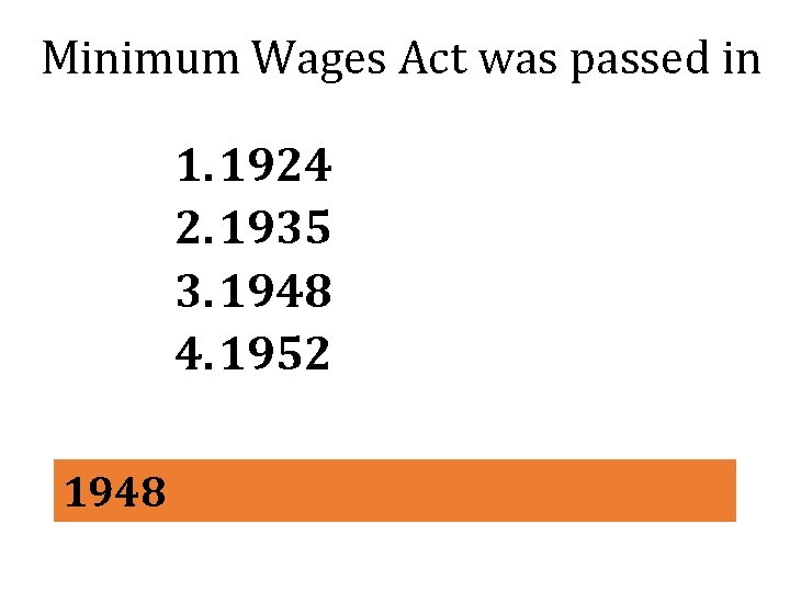 Minimum Wages Act was passed in 1. 1924 2. 1935 3. 1948 4. 1952