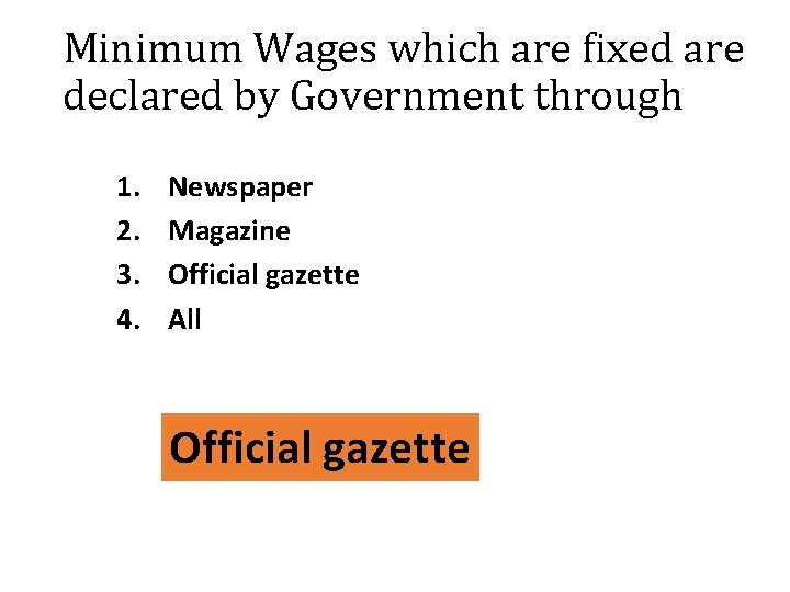Minimum Wages which are fixed are declared by Government through 1. 2. 3. 4.