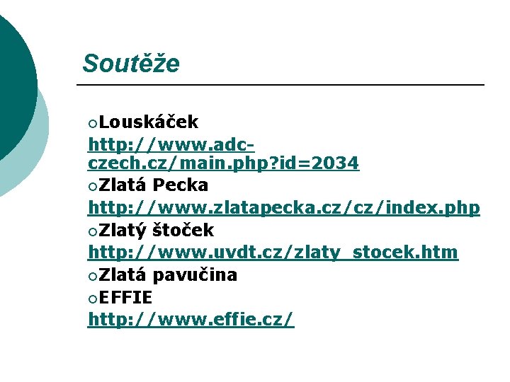 Soutěže ¡Louskáček http: //www. adcczech. cz/main. php? id=2034 ¡Zlatá Pecka http: //www. zlatapecka. cz/cz/index.