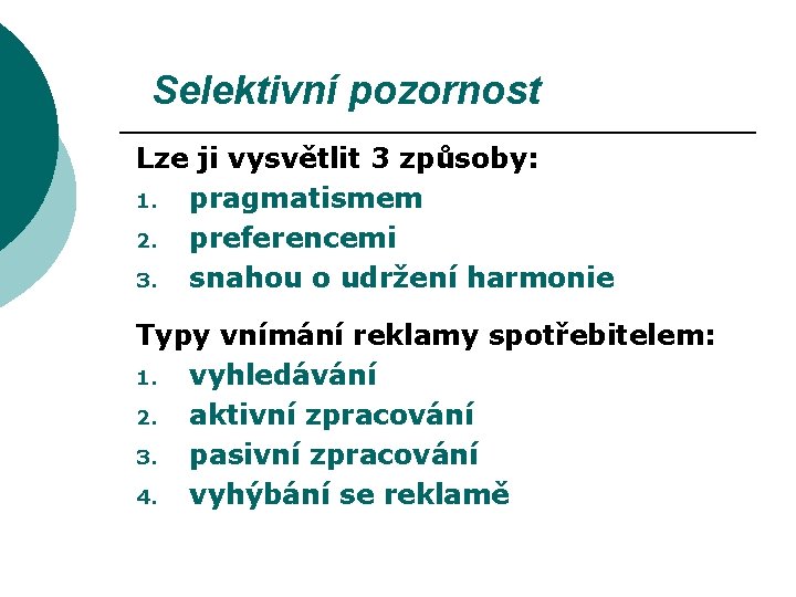 Selektivní pozornost Lze ji vysvětlit 3 způsoby: 1. pragmatismem 2. preferencemi 3. snahou o