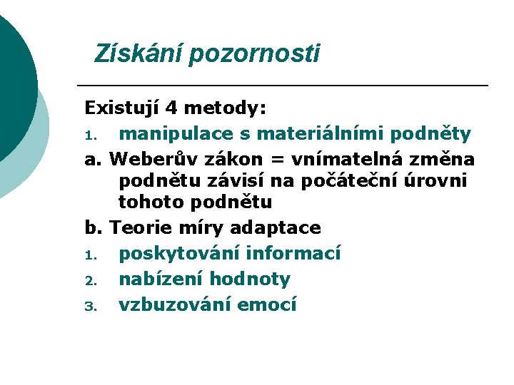 Získání pozornosti Existují 4 metody: 1. manipulace s materiálními podněty a. Weberův zákon =