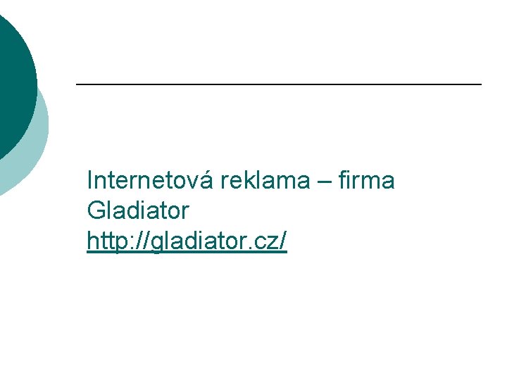 Internetová reklama – firma Gladiator http: //gladiator. cz/ 