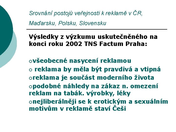 Srovnání postojů veřejnosti k reklamě v ČR, Maďarsku, Polsku, Slovensku Výsledky z výzkumu uskutečněného