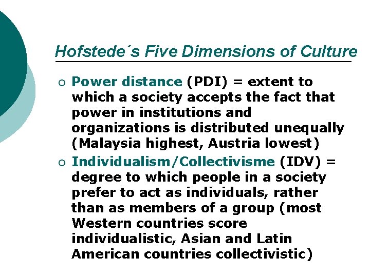 Hofstede´s Five Dimensions of Culture ¡ ¡ Power distance (PDI) = extent to which