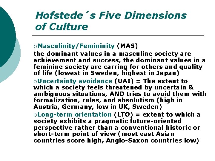 Hofstede´s Five Dimensions of Culture ¡Masculinity/Femininity (MAS) the dominant values in a masculine society