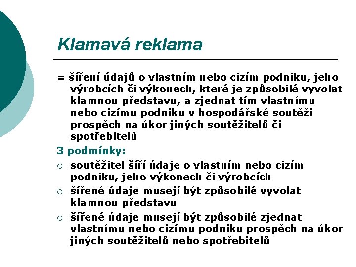 Klamavá reklama = šíření údajů o vlastním nebo cizím podniku, jeho výrobcích či výkonech,