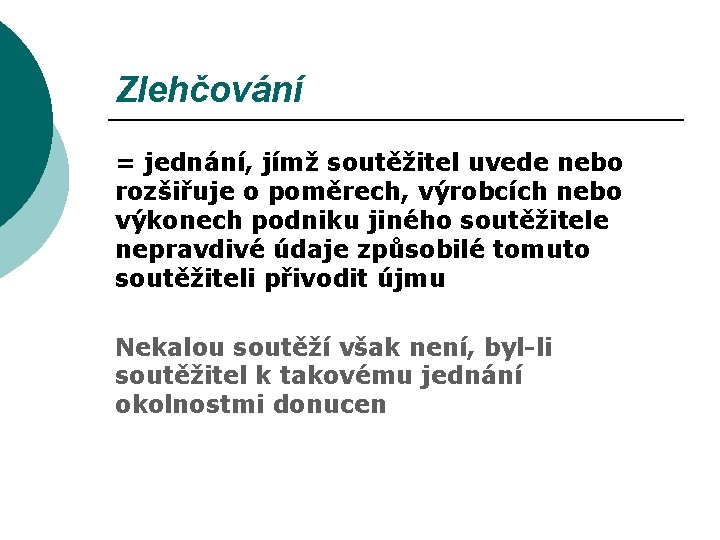 Zlehčování = jednání, jímž soutěžitel uvede nebo rozšiřuje o poměrech, výrobcích nebo výkonech podniku