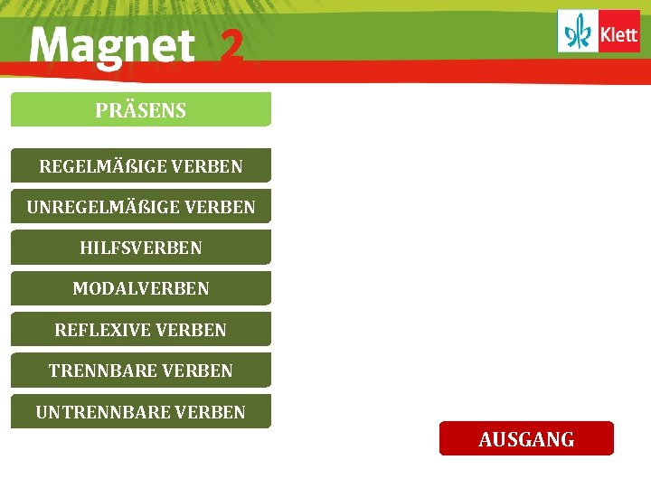 PRÄSENS REGELMÄßIGE VERBEN UNREGELMÄßIGE VERBEN HILFSVERBEN MODALVERBEN REFLEXIVE VERBEN TRENNBARE VERBEN UNTRENNBARE VERBEN AUSGANG