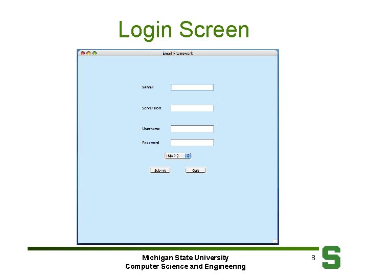 Login Screen Michigan State University Computer Science and Engineering 8 