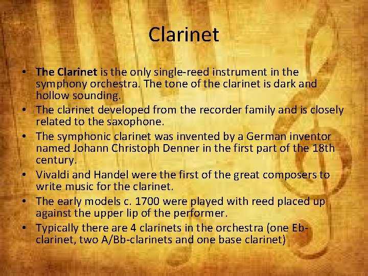 Clarinet • The Clarinet is the only single-reed instrument in the symphony orchestra. The