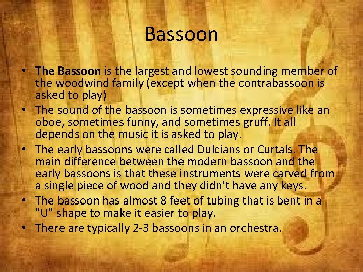 Bassoon • The Bassoon is the largest and lowest sounding member of the woodwind