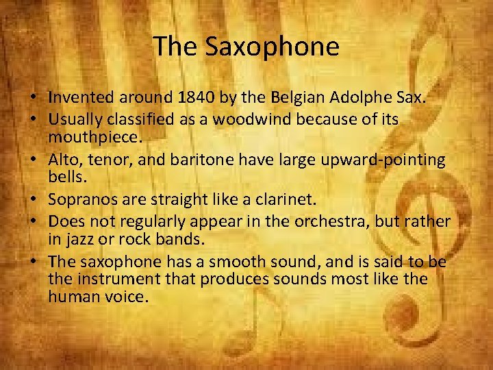 The Saxophone • Invented around 1840 by the Belgian Adolphe Sax. • Usually classified