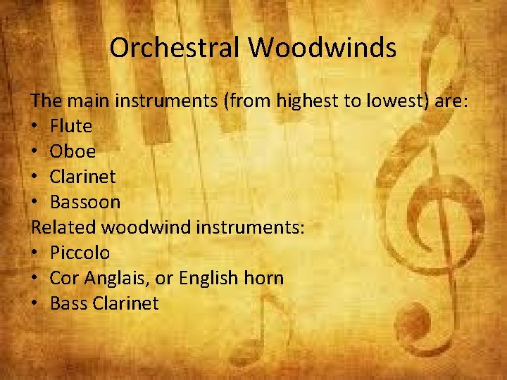 Orchestral Woodwinds The main instruments (from highest to lowest) are: • Flute • Oboe