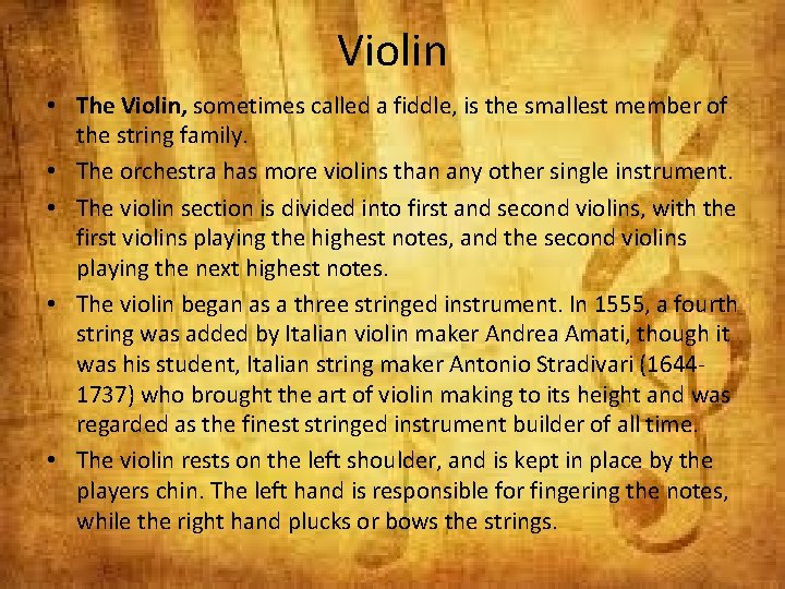 Violin • The Violin, sometimes called a fiddle, is the smallest member of the