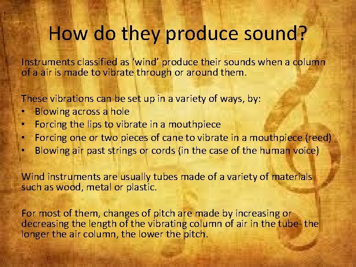 How do they produce sound? Instruments classified as ‘wind’ produce their sounds when a