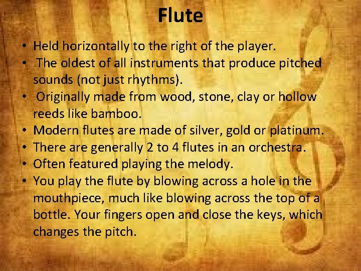 Flute • Held horizontally to the right of the player. • The oldest of