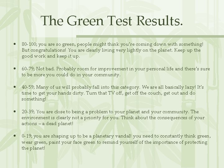 The Green Test Results. • 80 -100; you are so green, people might think The Green Test Results. • 80 -100; you are so green, people might think