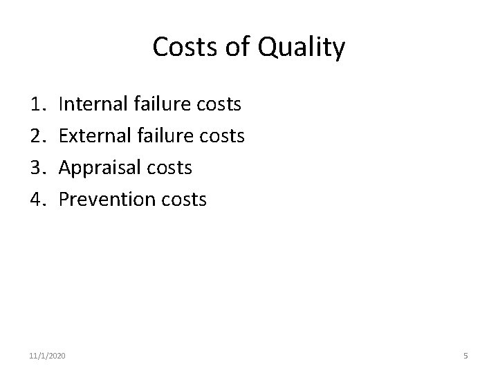 Costs of Quality 1. 2. 3. 4. Internal failure costs External failure costs Appraisal