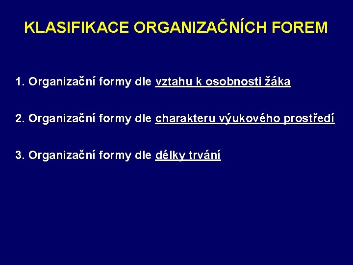 KLASIFIKACE ORGANIZAČNÍCH FOREM 1. Organizační formy dle vztahu k osobnosti žáka 2. Organizační formy