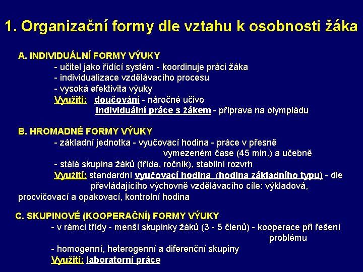 1. Organizační formy dle vztahu k osobnosti žáka A. INDIVIDUÁLNÍ FORMY VÝUKY - učitel