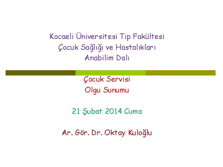 Kocaeli Üniversitesi Tıp Fakültesi Çocuk Sağlığı ve Hastalıkları Anabilim Dalı Çocuk Servisi Olgu Sunumu