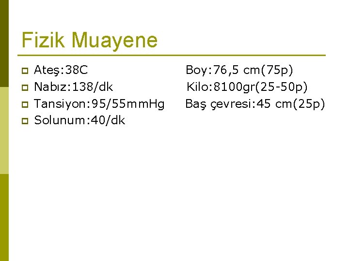 Fizik Muayene p p Ateş: 38 C Nabız: 138/dk Tansiyon: 95/55 mm. Hg Solunum: