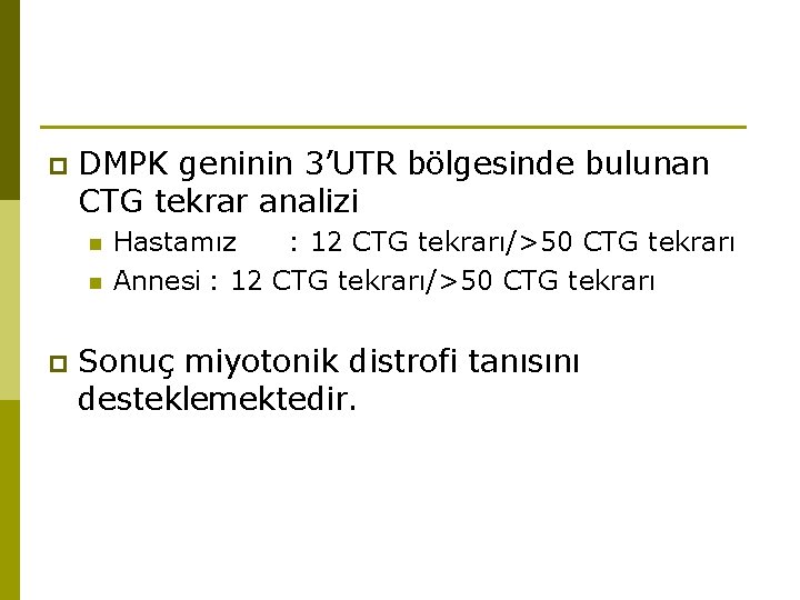 p DMPK geninin 3’UTR bölgesinde bulunan CTG tekrar analizi n n p Hastamız :