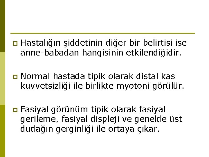 p Hastalığın şiddetinin diğer bir belirtisi ise anne-babadan hangisinin etkilendiğidir. p Normal hastada tipik