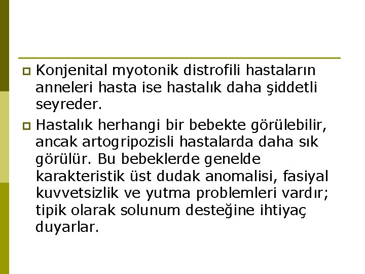 Konjenital myotonik distrofili hastaların anneleri hasta ise hastalık daha şiddetli seyreder. p Hastalık herhangi