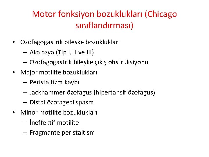Motor fonksiyon bozuklukları (Chicago sınıflandırması) • Özofagogastrik bileşke bozuklukları – Akalazya (Tip I, II