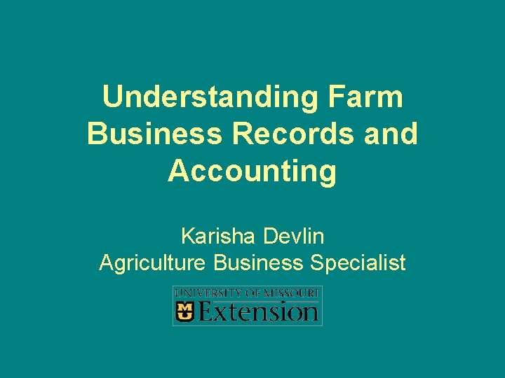 Understanding Farm Business Records and Accounting Karisha Devlin Agriculture Business Specialist 