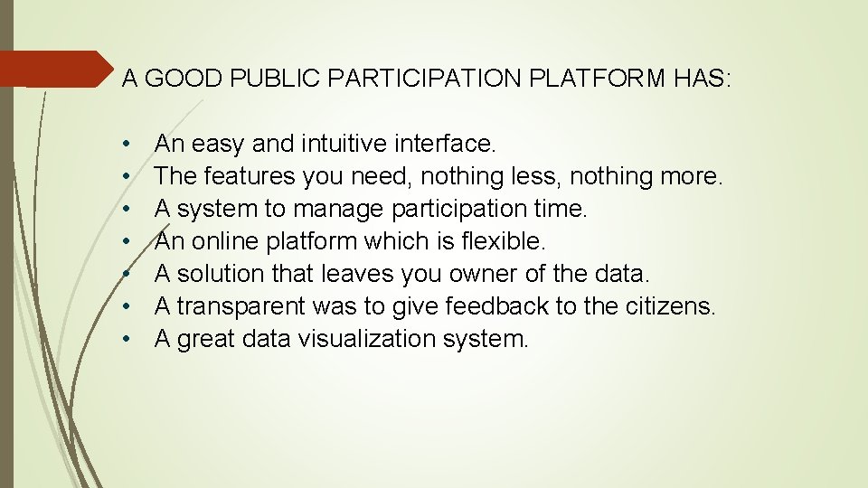 A GOOD PUBLIC PARTICIPATION PLATFORM HAS: • • An easy and intuitive interface. The