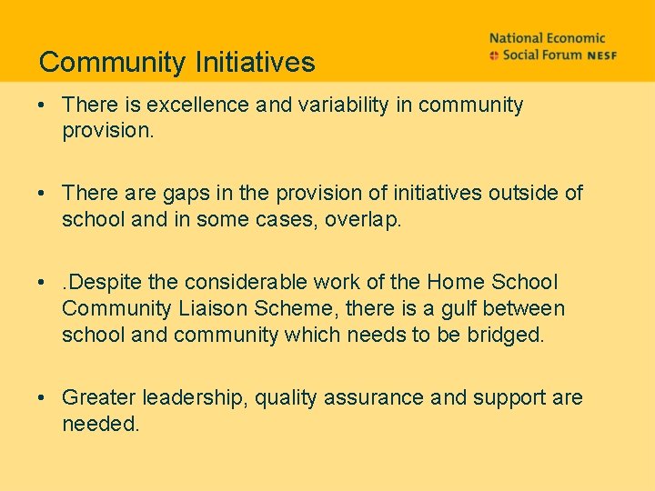 Community Initiatives • There is excellence and variability in community provision. • There are