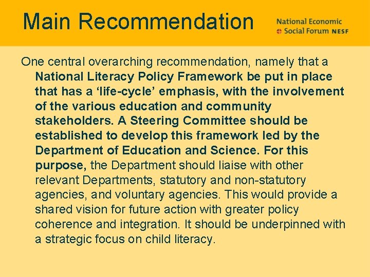 Main Recommendation One central overarching recommendation, namely that a National Literacy Policy Framework be