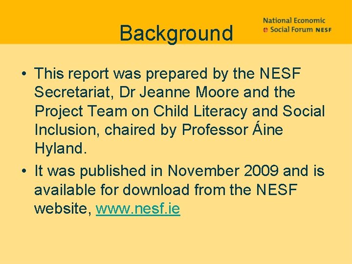 Background • This report was prepared by the NESF Secretariat, Dr Jeanne Moore and