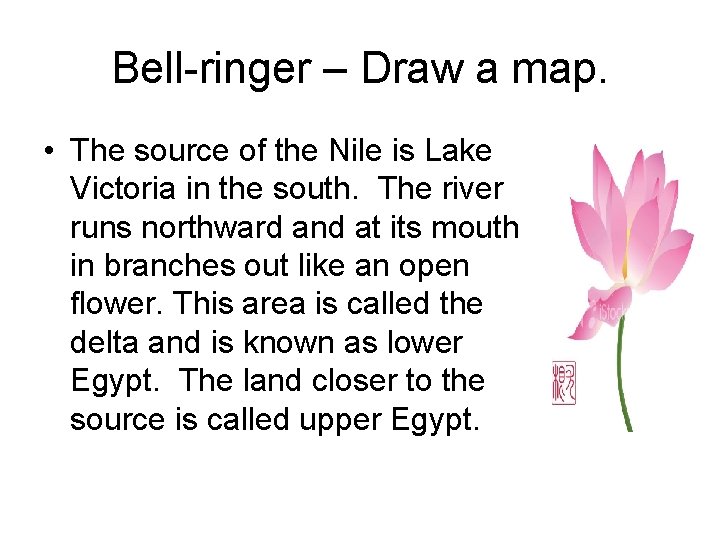 Bell-ringer – Draw a map. • The source of the Nile is Lake Victoria