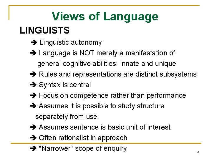 Views of Language LINGUISTS Linguistic autonomy Language is NOT merely a manifestation of general