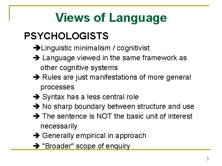 Views of Language PSYCHOLOGISTS Linguistic minimalism / cognitivist Language viewed in the same framework