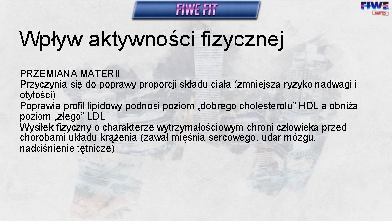 Wpływ aktywności fizycznej PRZEMIANA MATERII Przyczynia się do poprawy proporcji składu ciała (zmniejsza ryzyko