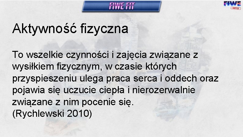 Aktywność fizyczna To wszelkie czynności i zajęcia związane z wysiłkiem fizycznym, w czasie których