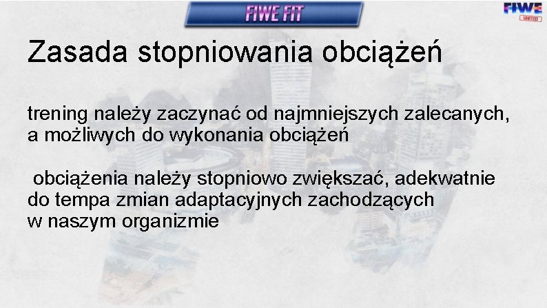 Zasada stopniowania obciążeń trening należy zaczynać od najmniejszych zalecanych, a możliwych do wykonania obciążeń