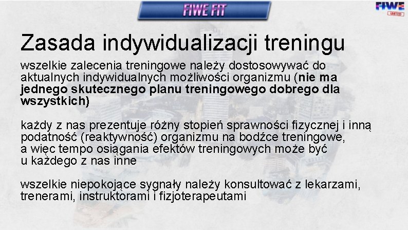 Zasada indywidualizacji treningu wszelkie zalecenia treningowe należy dostosowywać do aktualnych indywidualnych możliwości organizmu (nie