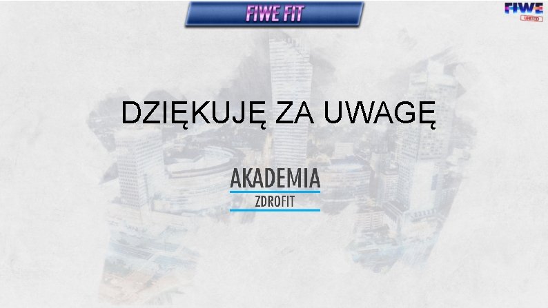 DZIĘKUJĘ ZA UWAGĘ 