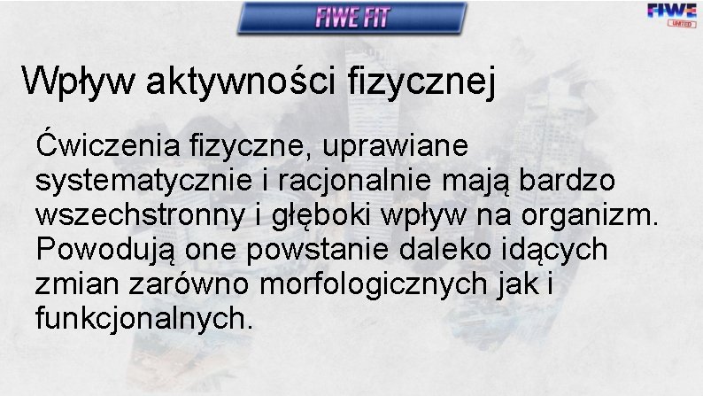 Wpływ aktywności fizycznej Ćwiczenia fizyczne, uprawiane systematycznie i racjonalnie mają bardzo wszechstronny i głęboki