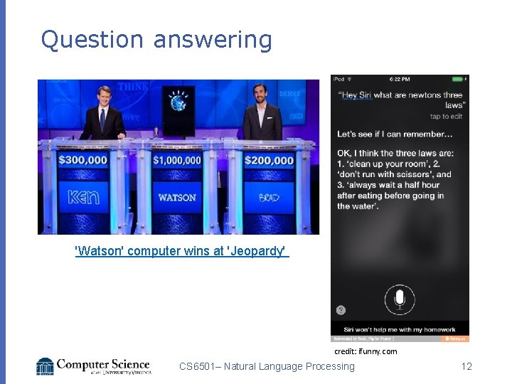 Question answering 'Watson' computer wins at 'Jeopardy' credit: ifunny. com CS 6501– Natural Language