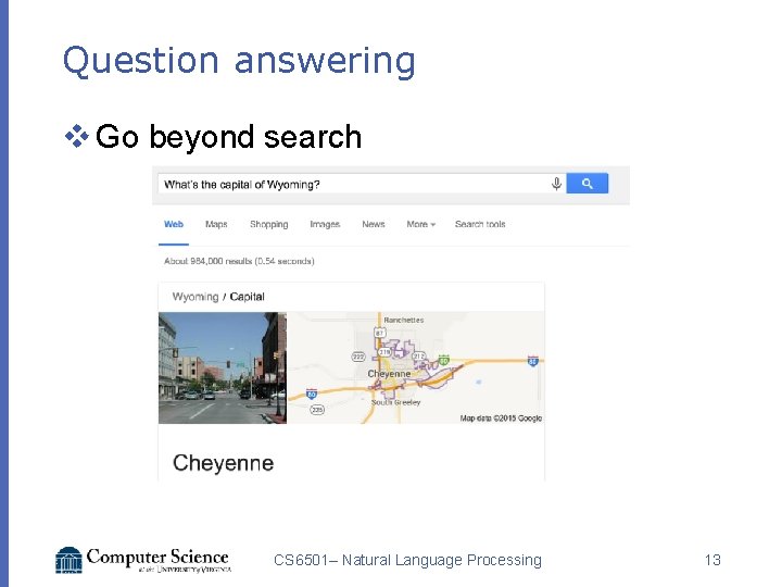 Question answering v Go beyond search CS 6501– Natural Language Processing 13 