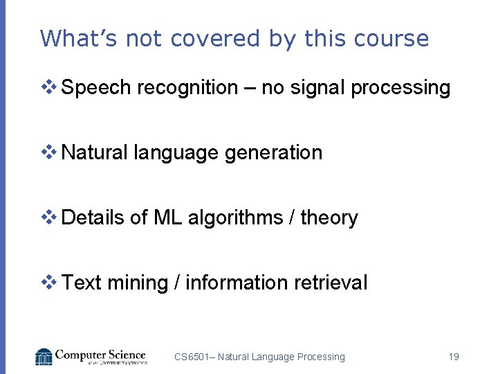What’s not covered by this course v Speech recognition – no signal processing v
